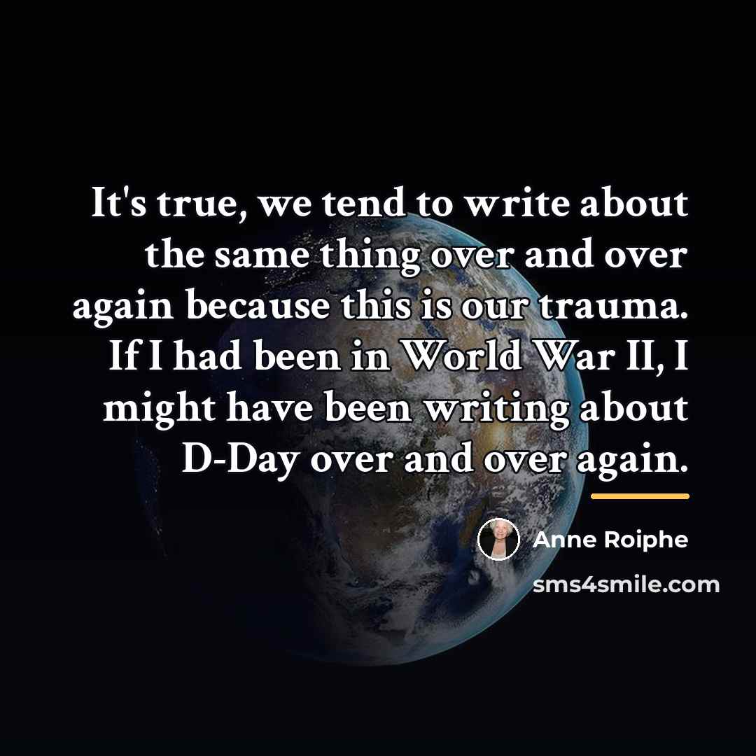 “It's true, we tend to write about the same thing…” quote by Anne Roiphe