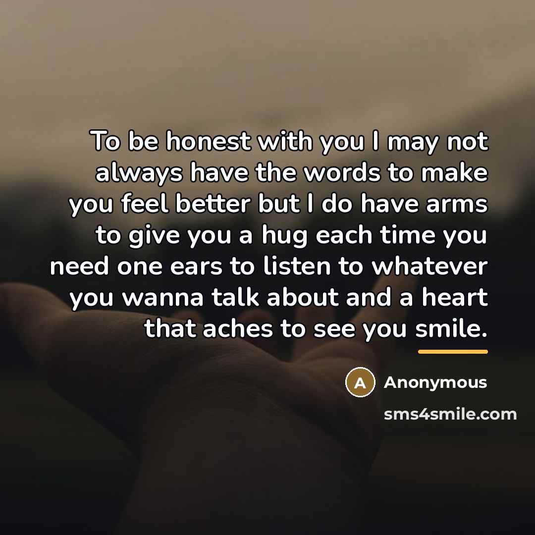 “To be honest with you I may not always have…” quote by Anonymous