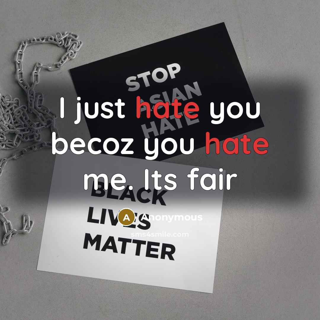 “I just hate you becoz you hate me. Its fair” quote by Anonymous