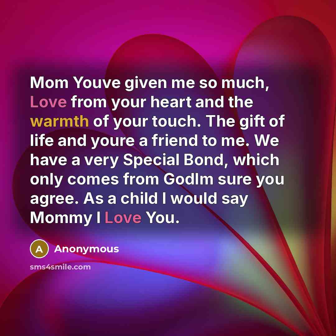“Mom Youve given me so much, Love from your heart…” quote by Anonymous