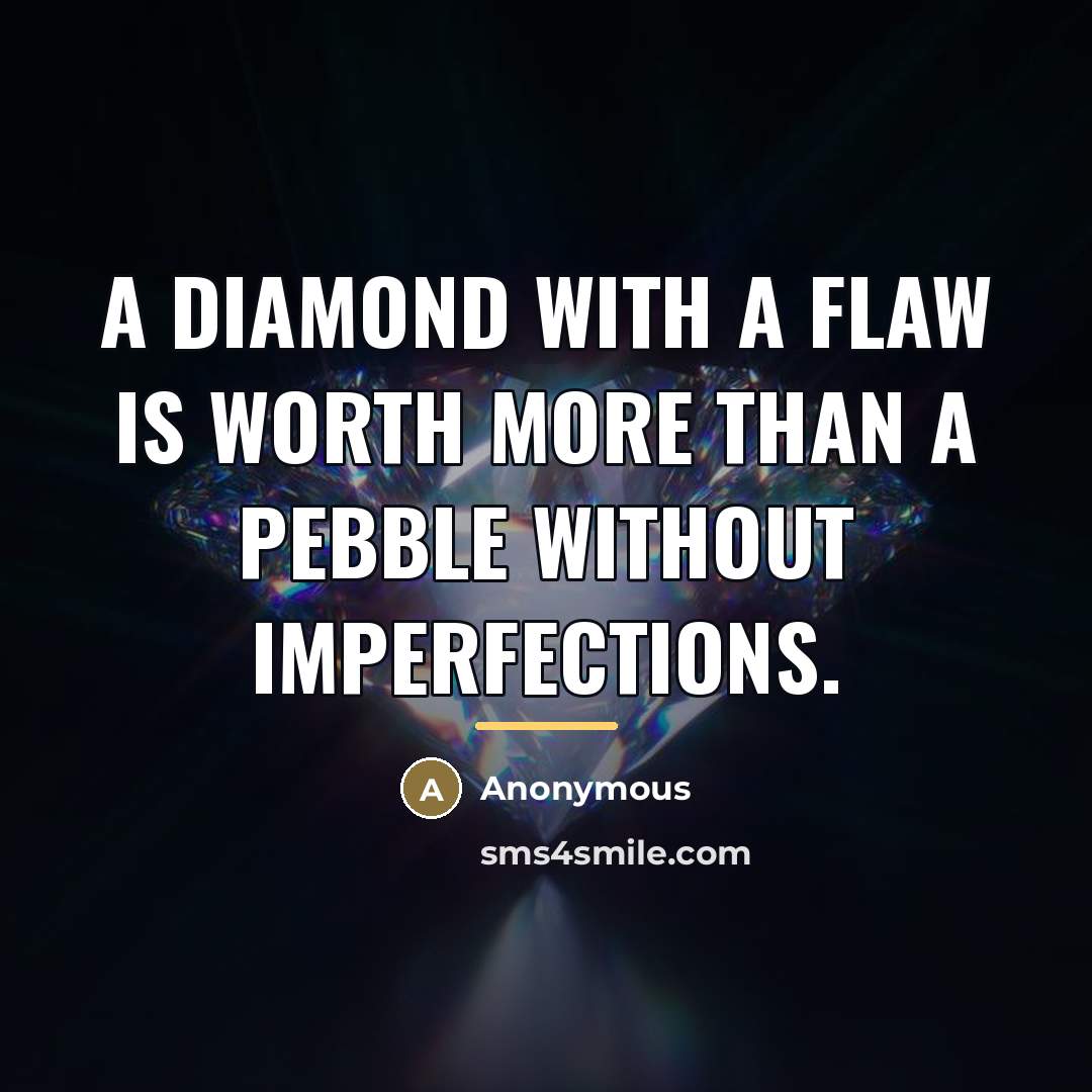 “A diamond with a flaw is worth more than a…” quote by Anonymous