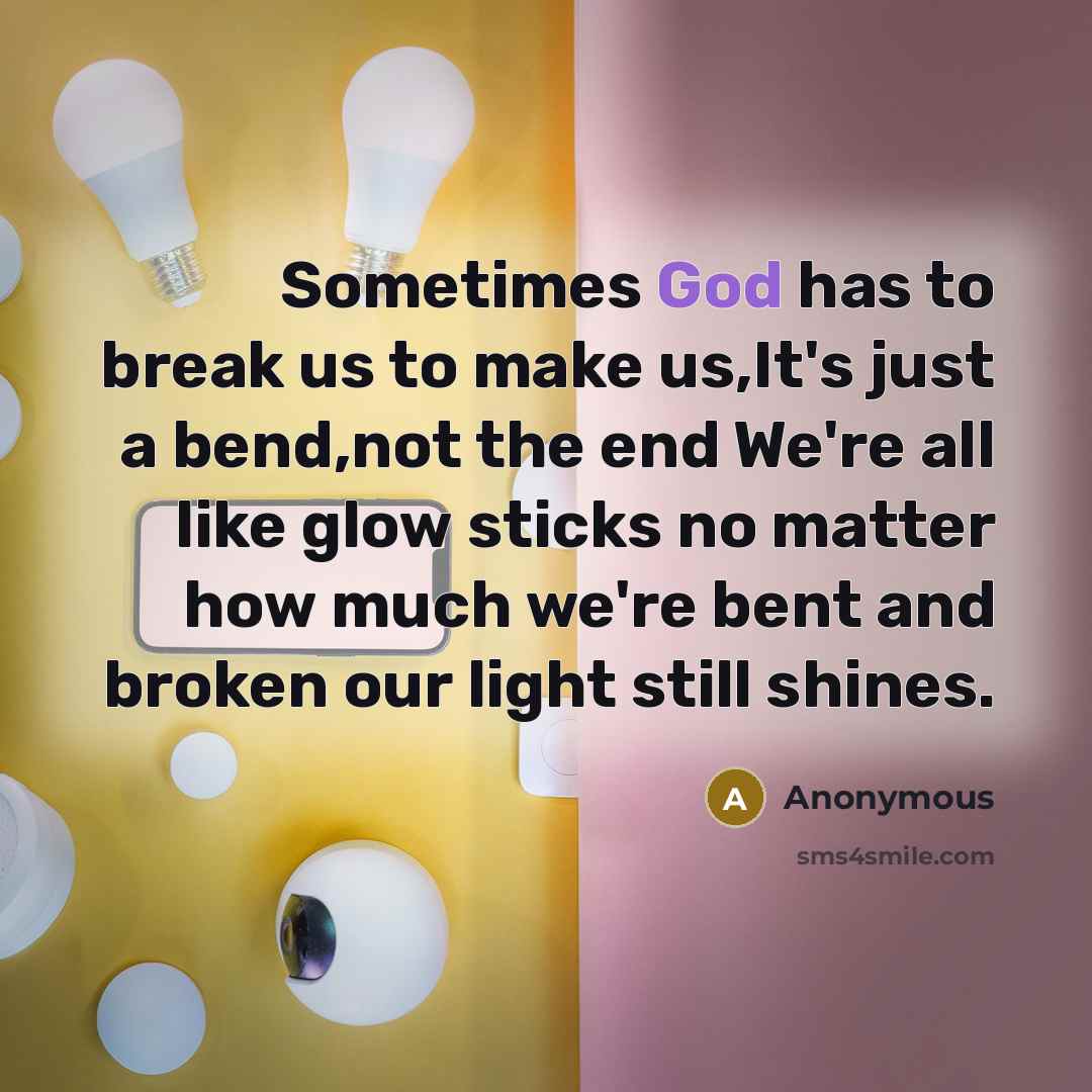 “Sometimes God has to break us to make us,It's just…” quote by Anonymous