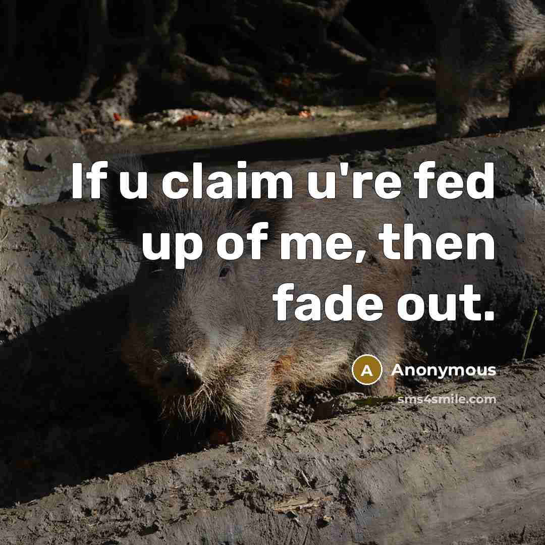 “If u claim u're fed up of me, then fade…” quote by Anonymous