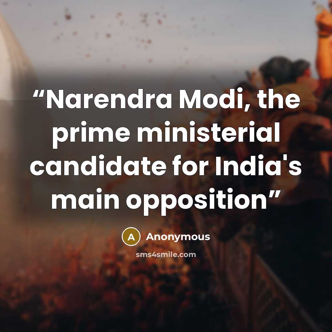“Narendra Modi, the prime ministerial candidate for India's main opposition” quote by Anonymous
