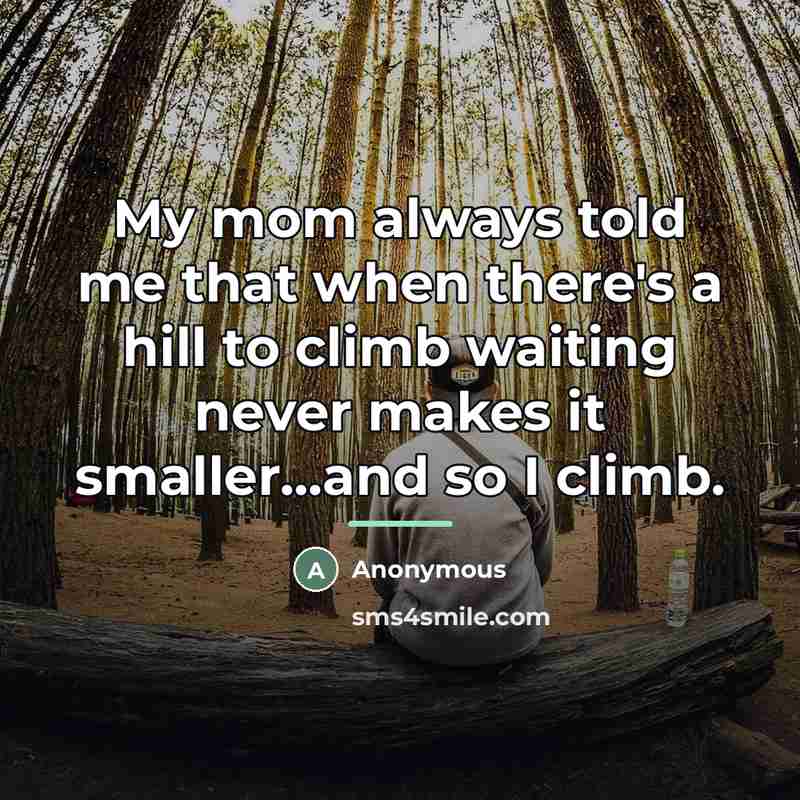 “My mom always told me that when there's a hill…” quote by Anonymous