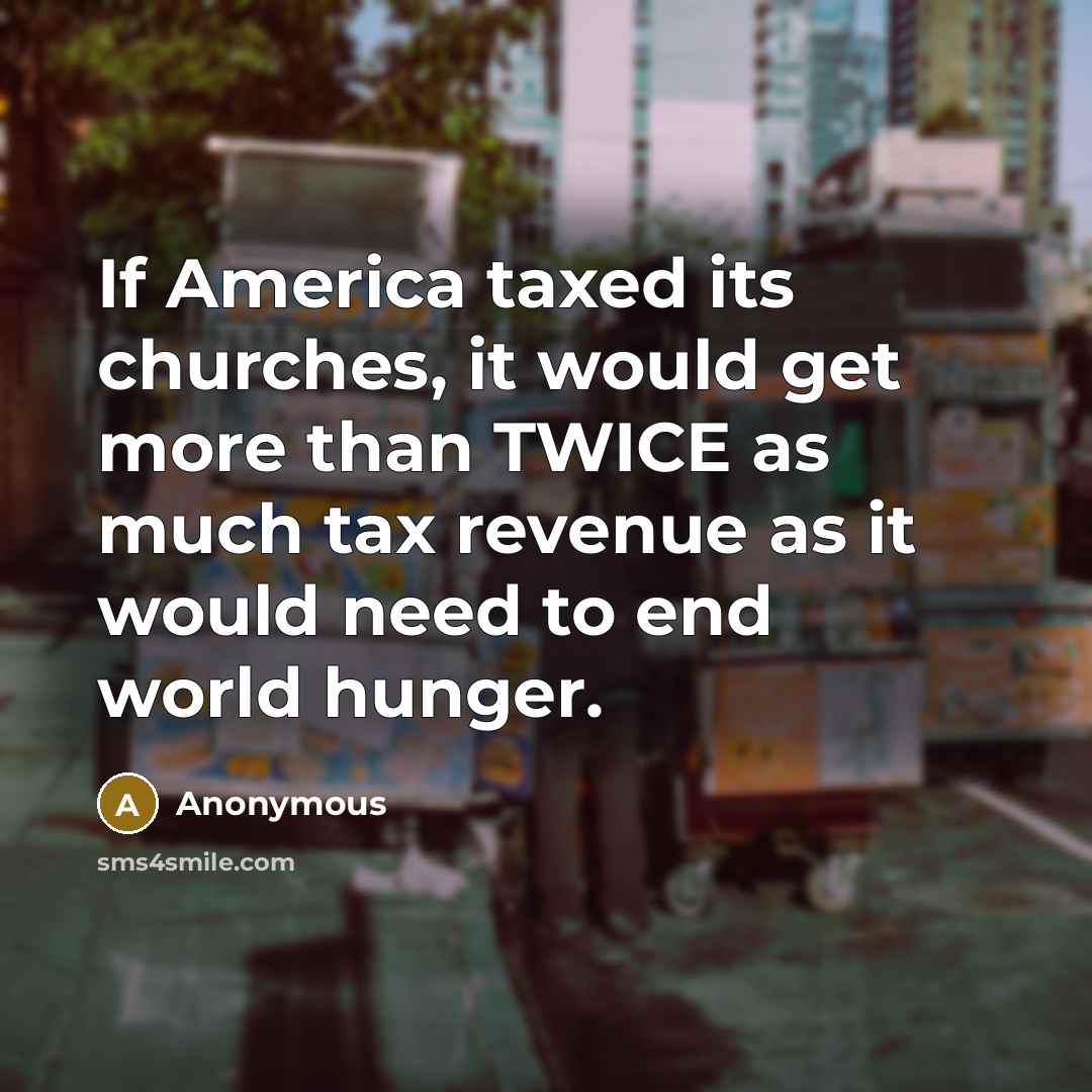 “If America taxed its churches, it would get more than…” quote by Anonymous