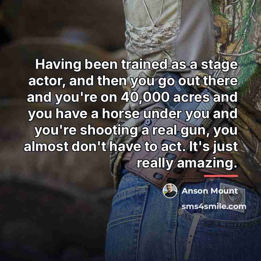 “Having been trained as a stage actor, and then you…” quote by Anson Mount