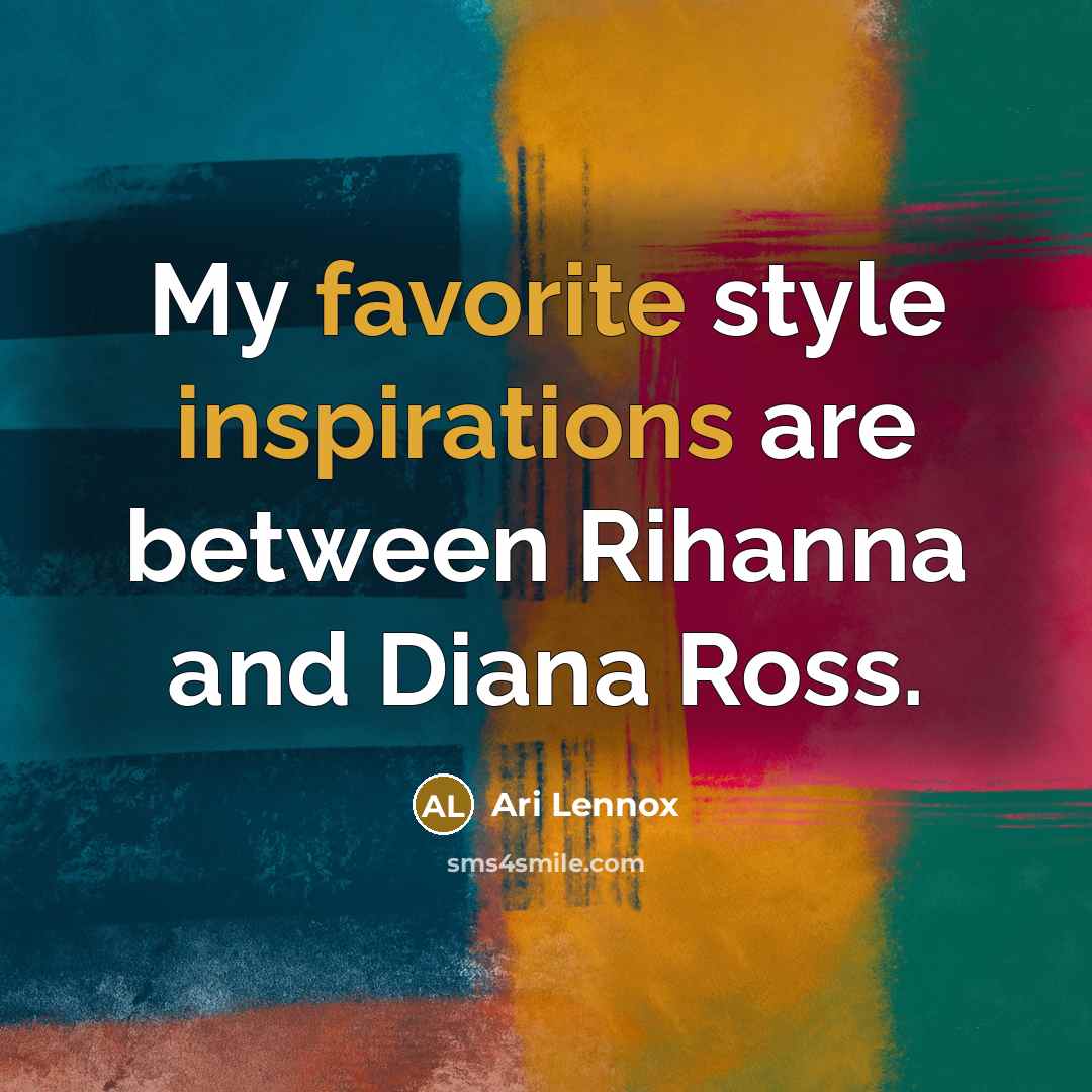 “My favorite style inspirations are between Rihanna and Diana Ross.…” quote by Ari Lennox