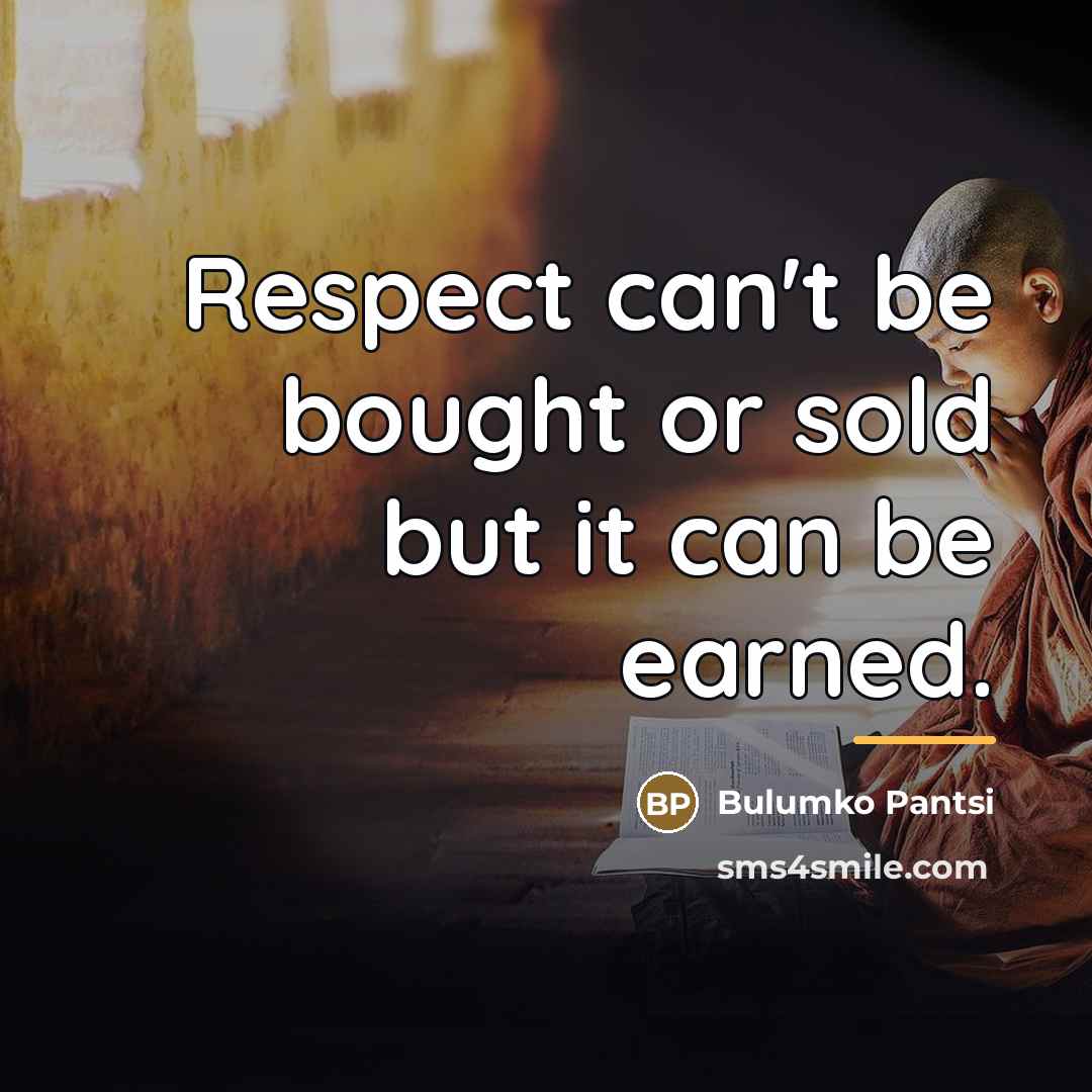 “Respect can't be bought or sold but it can be…” quote by Bulumko Pantsi