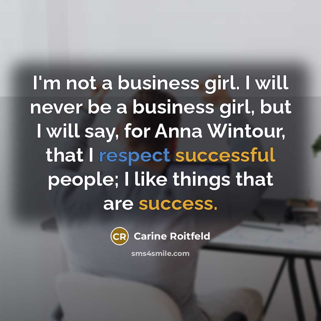 “I'm not a business girl. I will never be a…” quote by Carine Roitfeld
