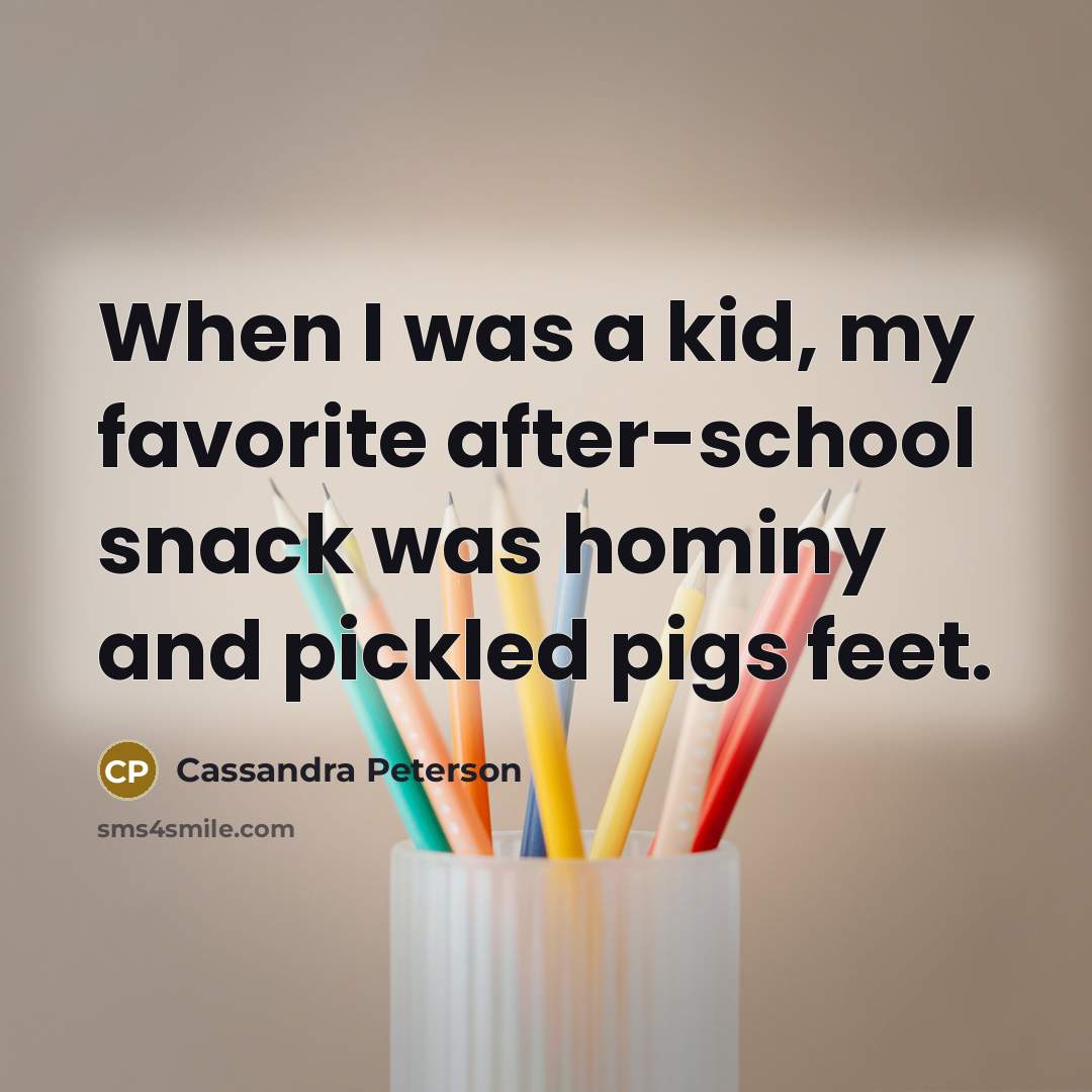 “When I was a kid, my favorite after-school snack was…” quote by Cassandra Peterson