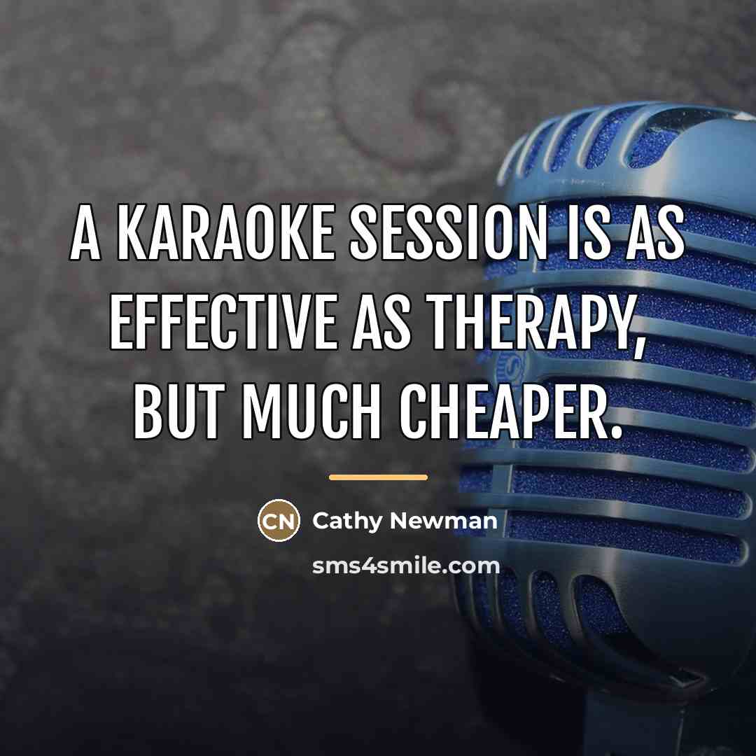 “A karaoke session is as effective as therapy, but much…” quote by Cathy Newman