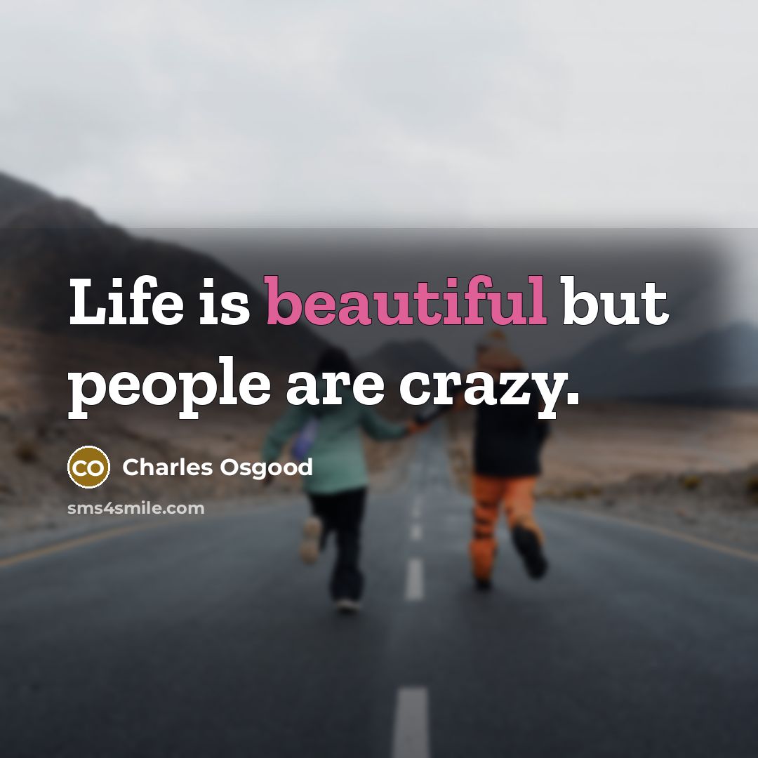 “Life is beautiful but people are crazy.…” quote by Charles Osgood