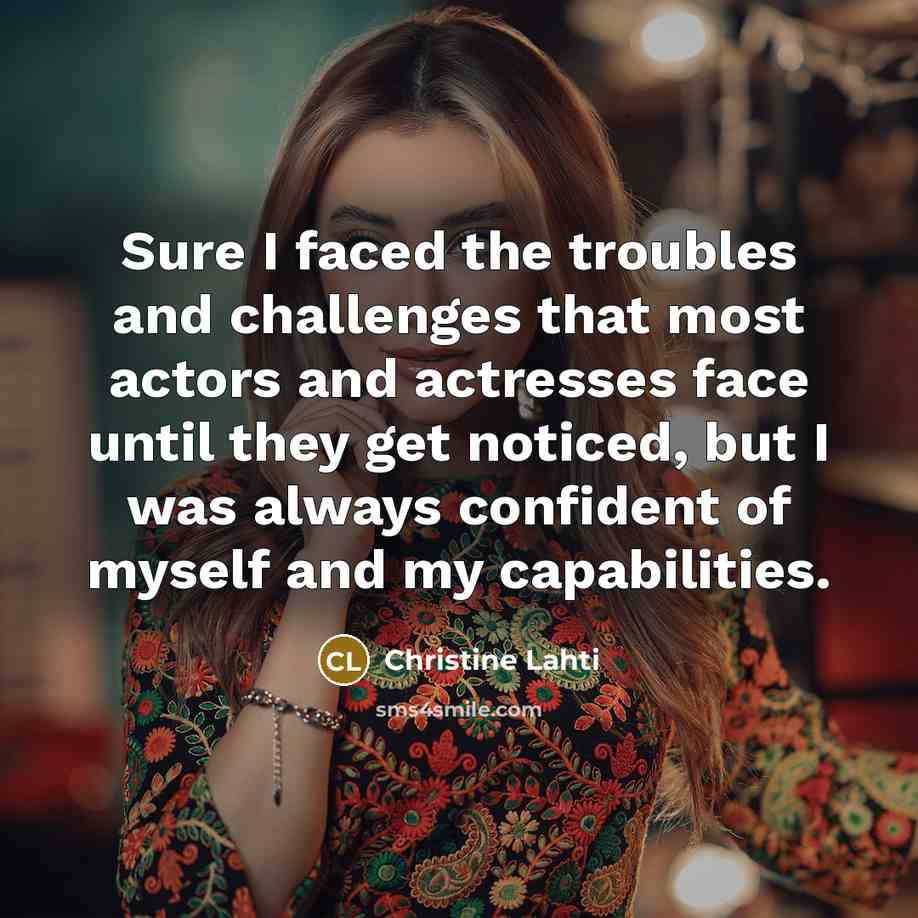 “Sure I faced the troubles and challenges that most actors…” quote by Christine Lahti