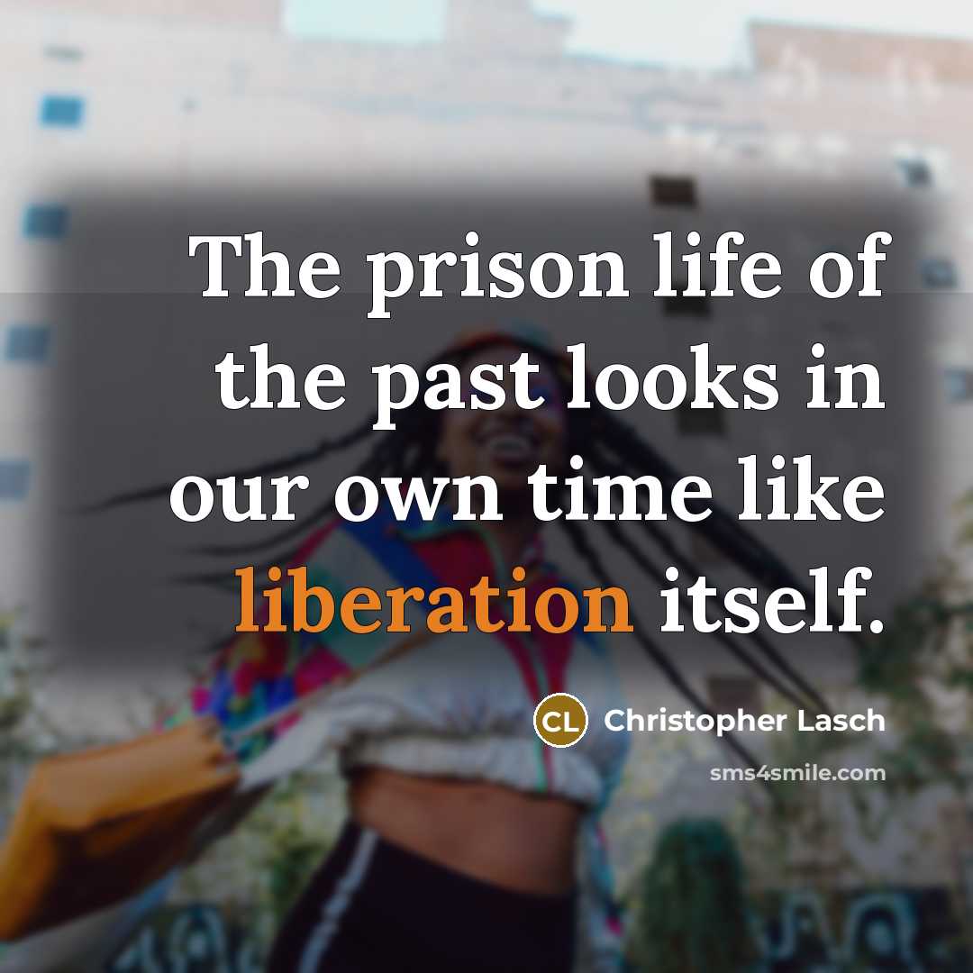 “The prison life of the past looks in our own…” quote by Christopher Lasch