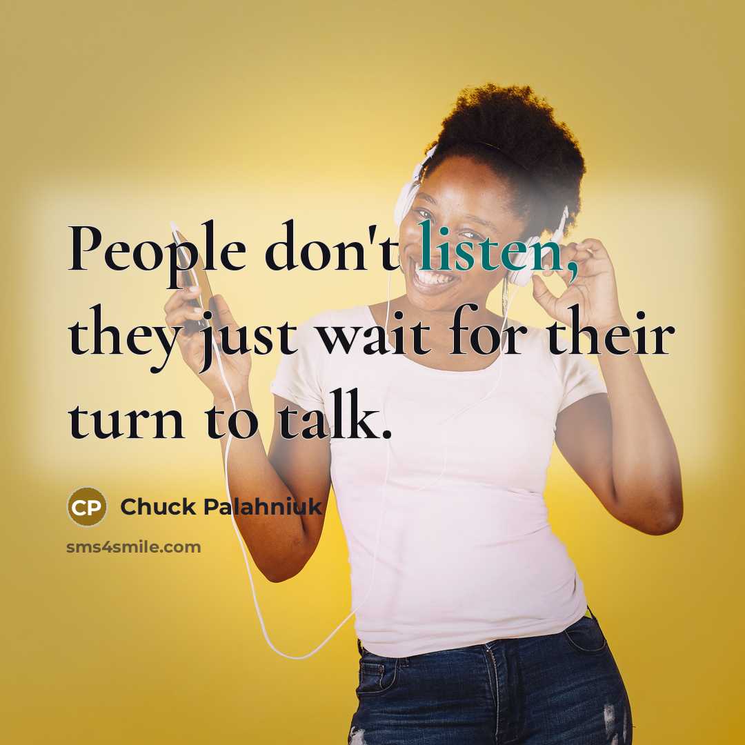 “People don't listen, they just wait for their turn to…” quote by Chuck Palahniuk