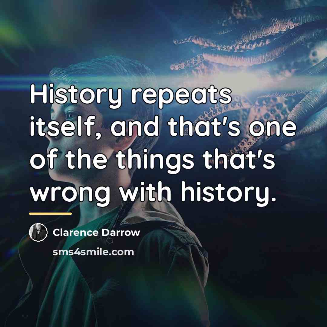 “History repeats itself, and that's one of the things that's…” quote by Clarence Darrow