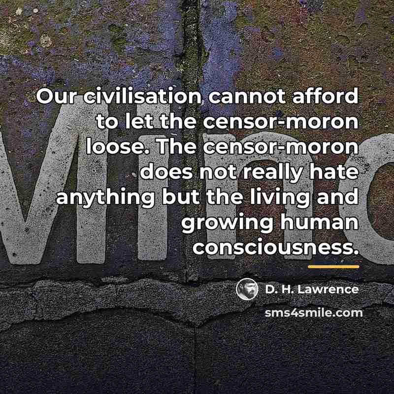 “Our civilisation cannot afford to let the censor-moron loose. The…” quote by D. H. Lawrence