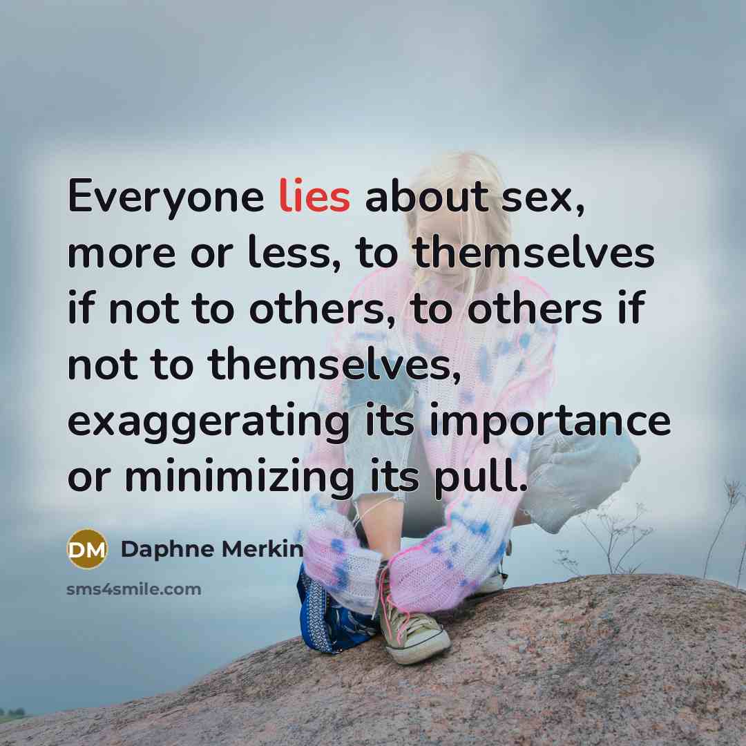 “Everyone lies about sex, more or less, to themselves if…” quote by Daphne Merkin