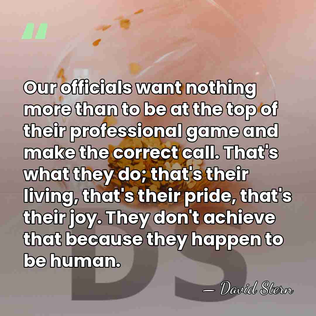 Our officials want nothing more than to be at the top of&hellip; - David Stern