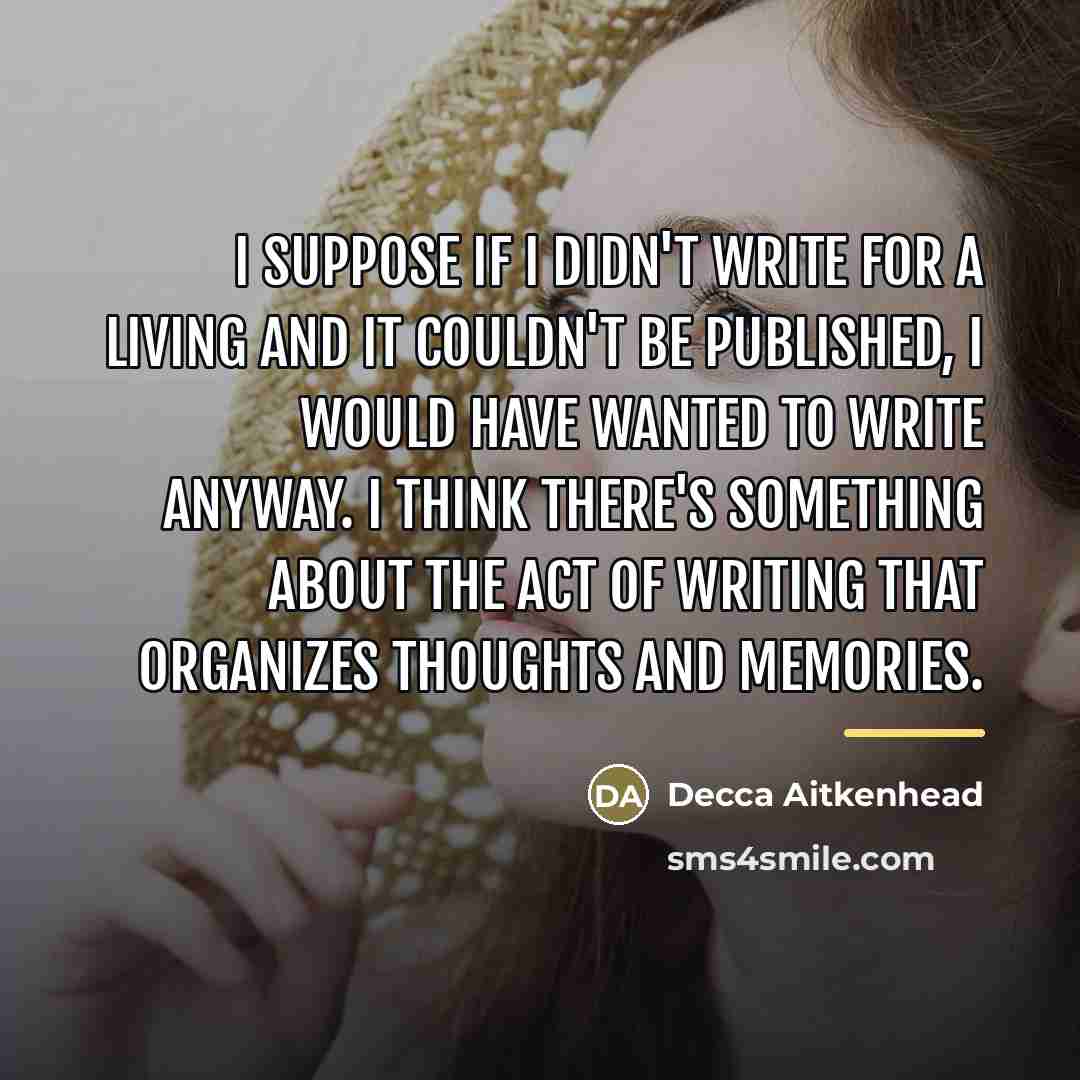 “I suppose if I didn't write for a living and…” quote by Decca Aitkenhead