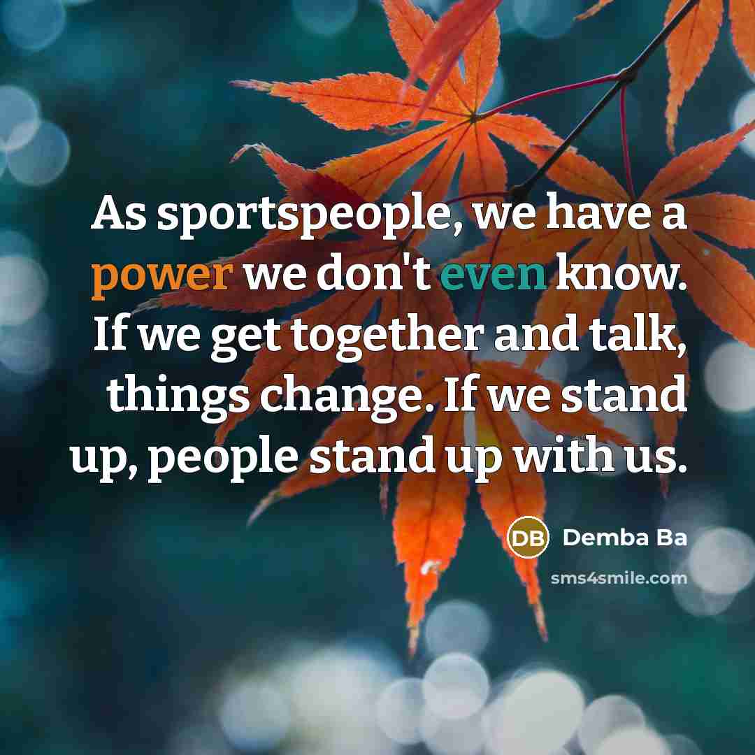 “As sportspeople, we have a power we don't even know.…” quote by Demba Ba