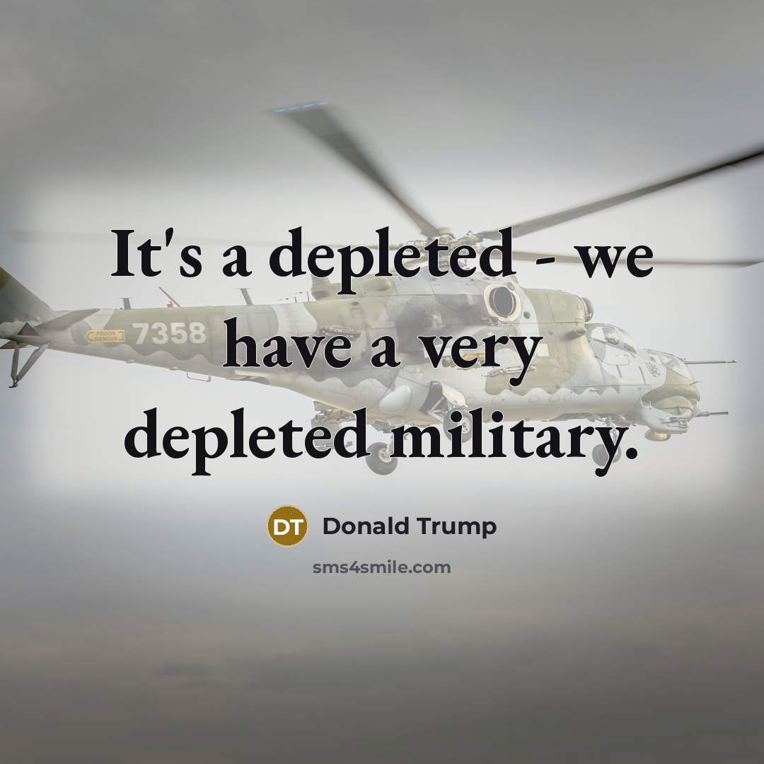 “It's a depleted - we have a very depleted military.…” quote by Donald Trump