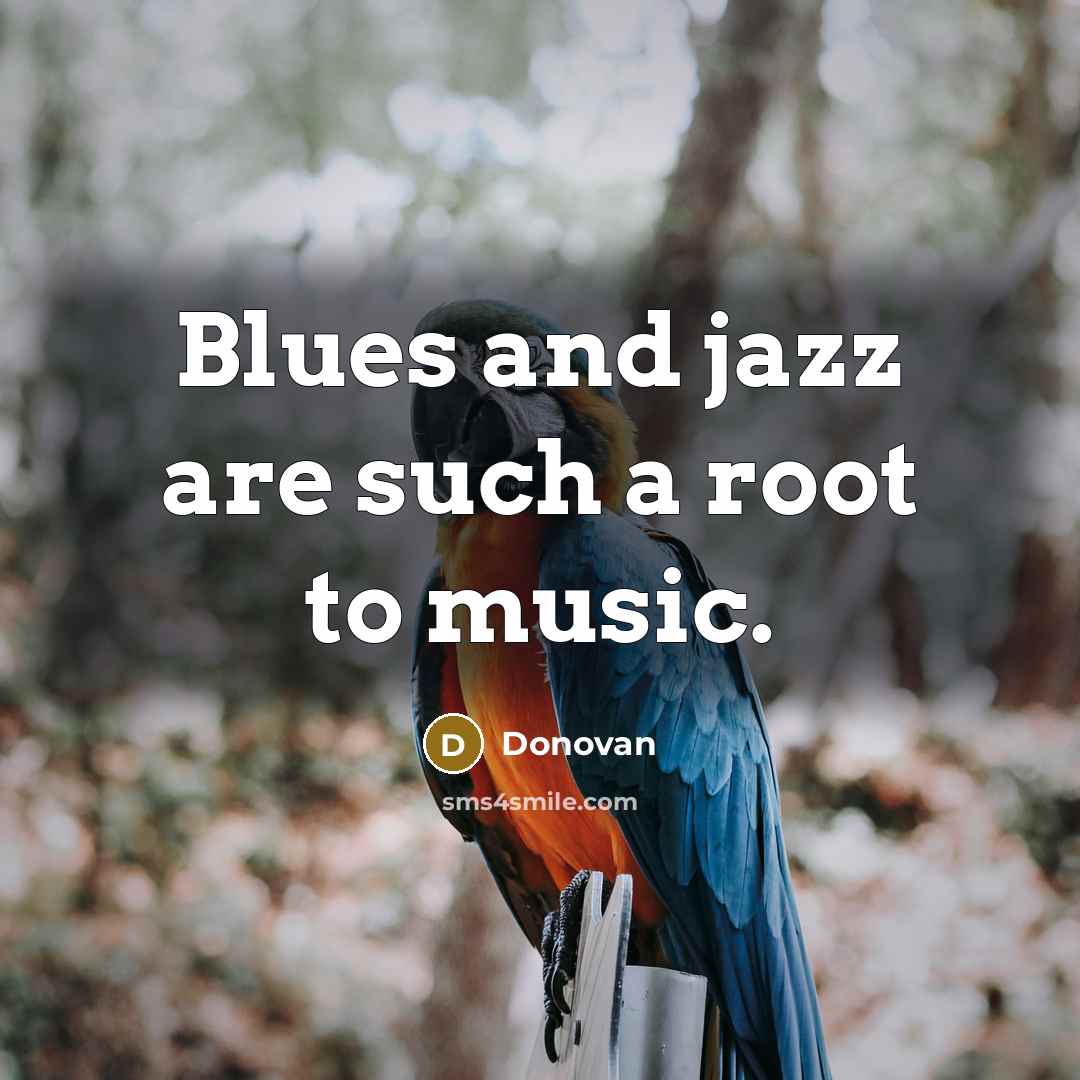 “Blues and jazz are such a root to music.…” quote by Donovan