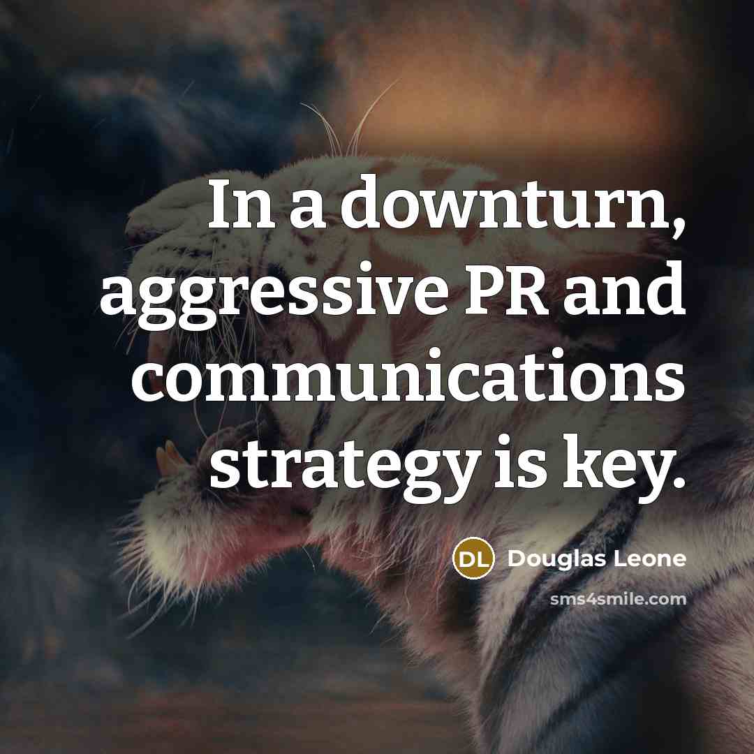 “In a downturn, aggressive PR and communications strategy is key.…” quote by Douglas Leone