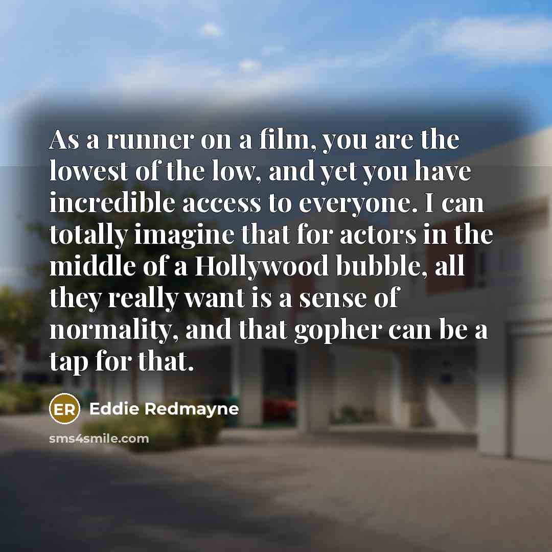 “As a runner on a film, you are the lowest…” quote by Eddie Redmayne