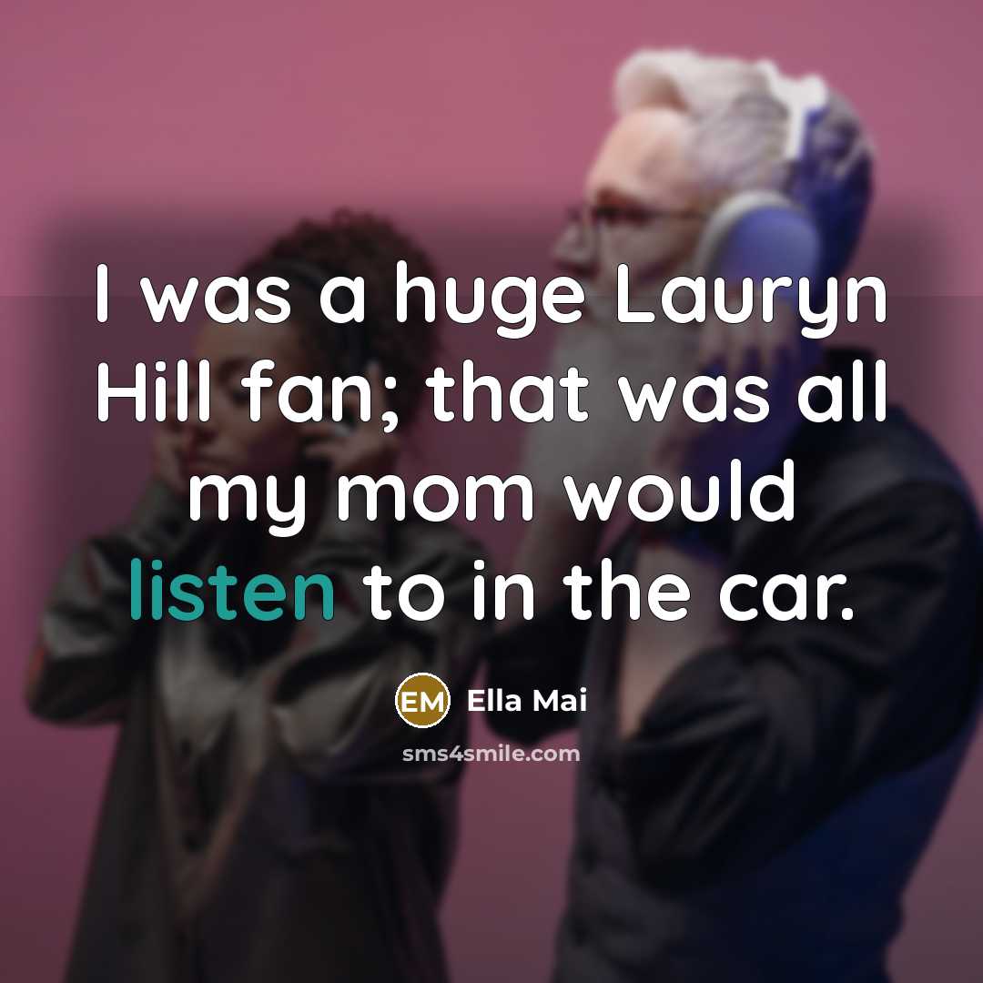 “I was a huge Lauryn Hill fan; that was all…” quote by Ella Mai