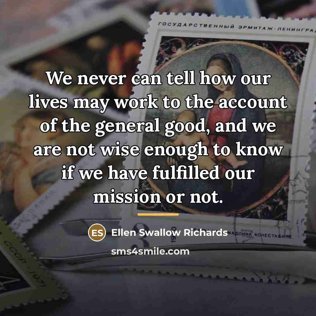 “We never can tell how our lives may work to…” quote by Ellen Swallow Richards