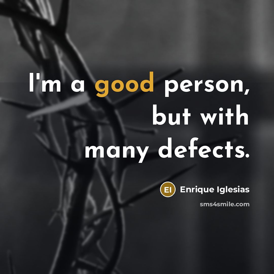“I'm a good person, but with many defects.…” quote by Enrique Iglesias