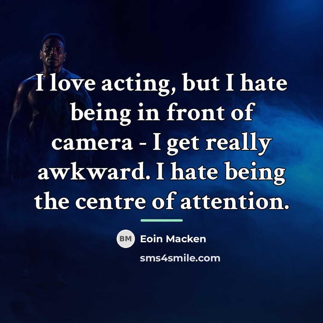 “I love acting, but I hate being in front of…” quote by Eoin Macken