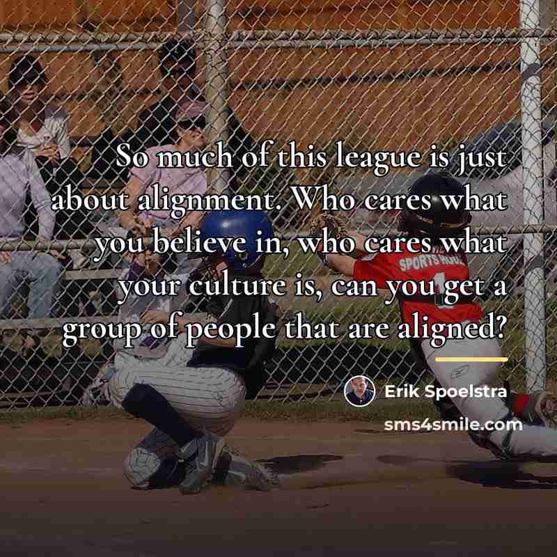 “So much of this league is just about alignment. Who…” quote by Erik Spoelstra