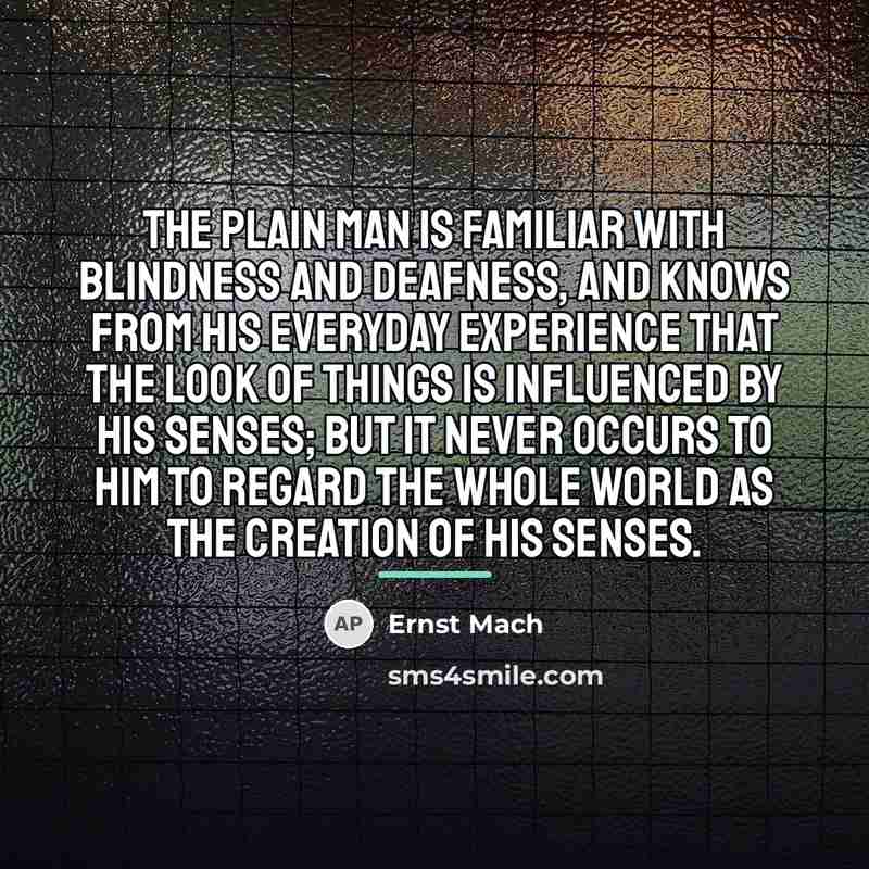 “The plain man is familiar with blindness and deafness, and…” quote by Ernst Mach