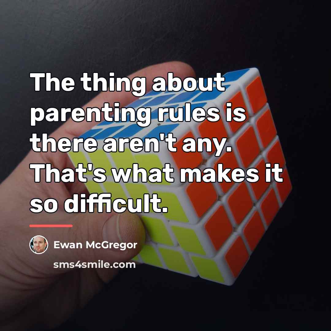“The thing about parenting rules is there aren't any. That's…” quote by Ewan McGregor