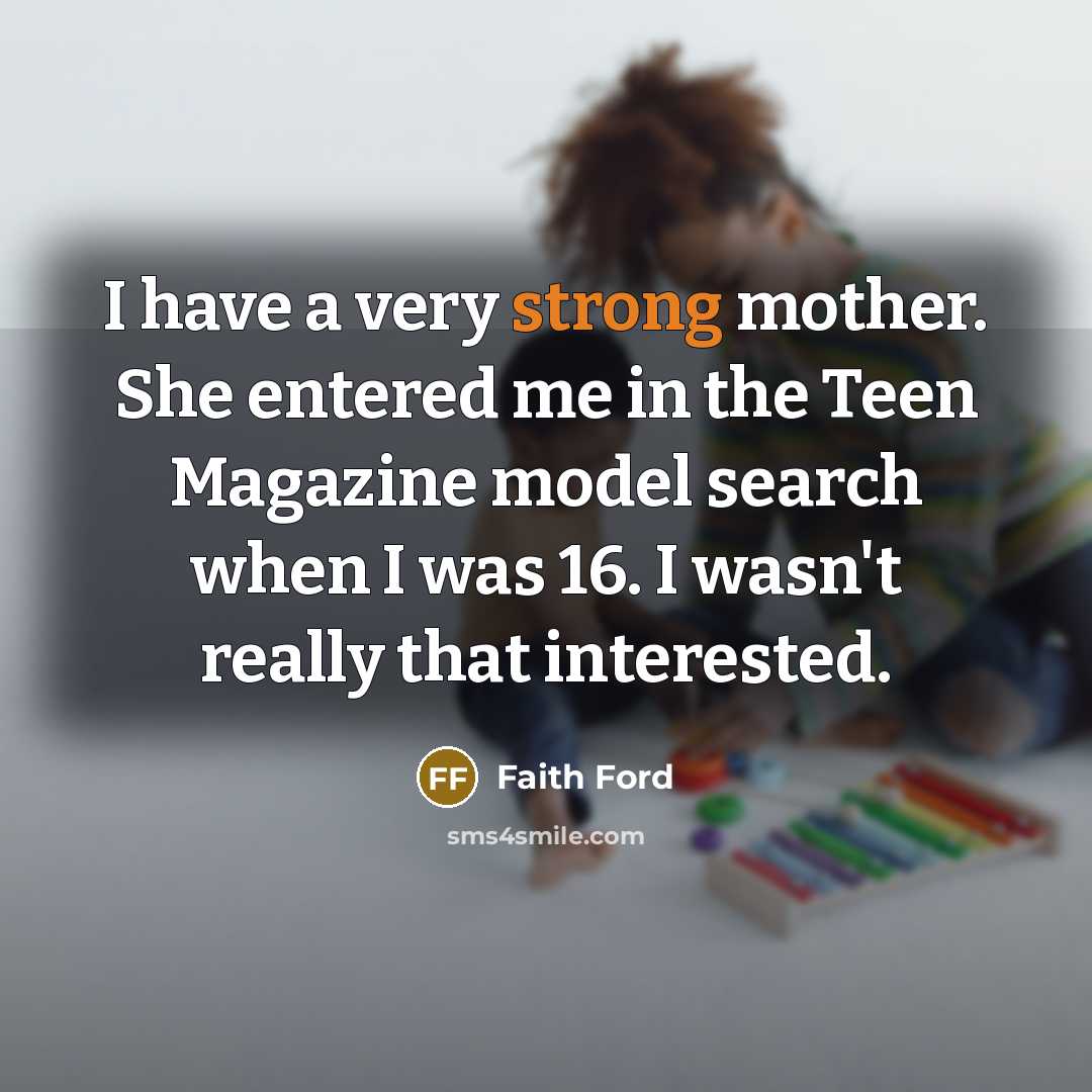 “I have a very strong mother. She entered me in…” quote by Faith Ford