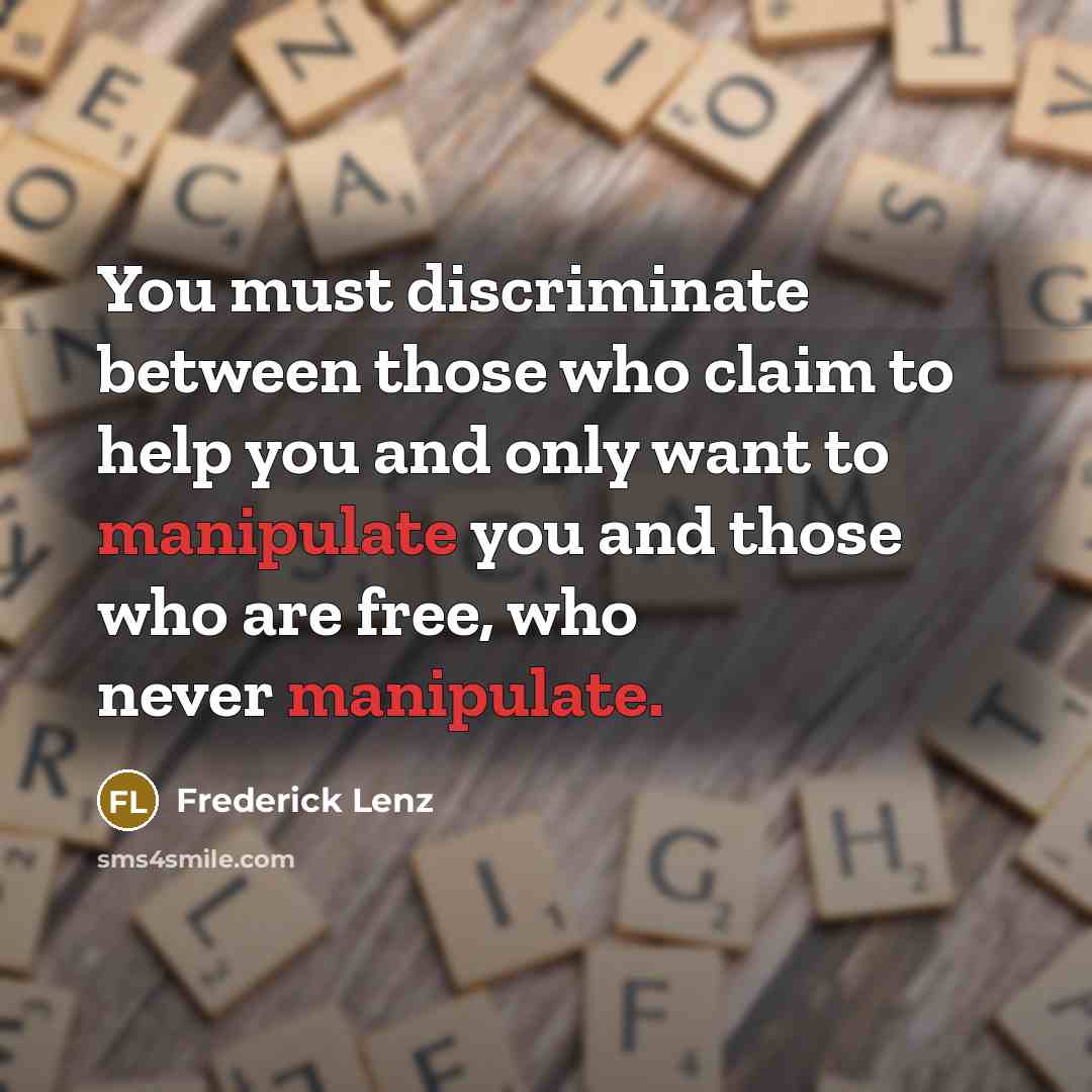 “You must discriminate between those who claim to help you…” quote by Frederick Lenz