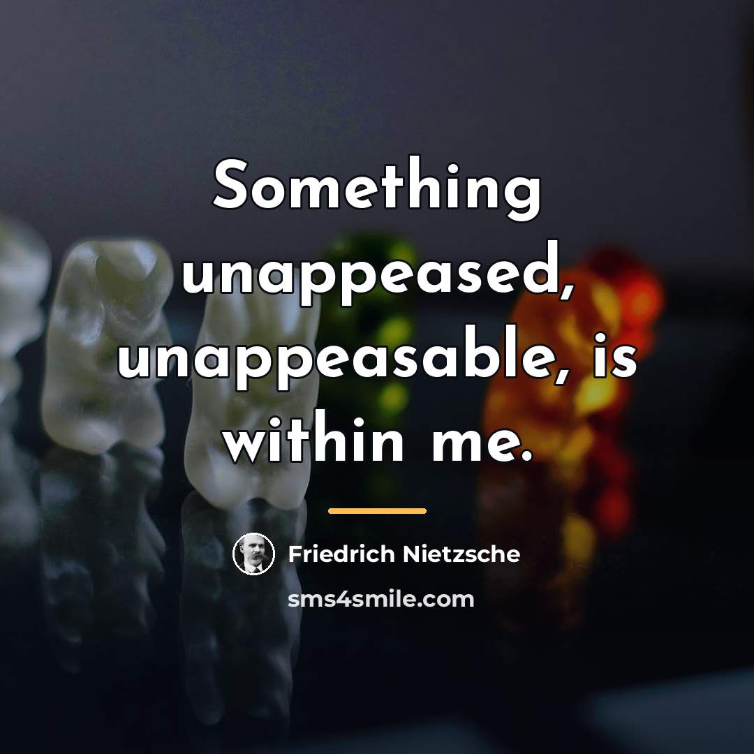 “Something unappeased, unappeasable, is within me.…” quote by Friedrich Nietzsche