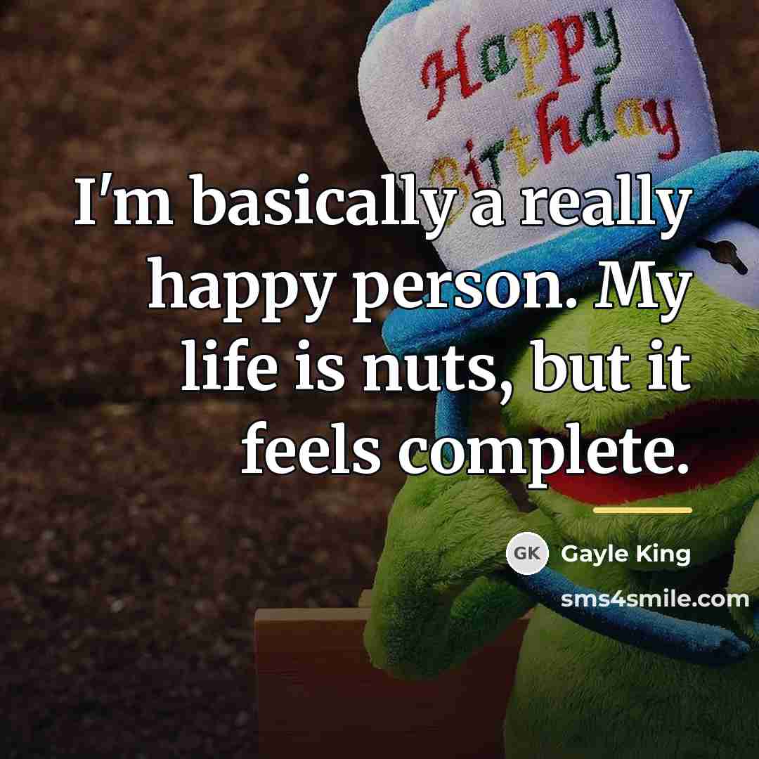 “I'm basically a really happy person. My life is nuts,…” quote by Gayle King