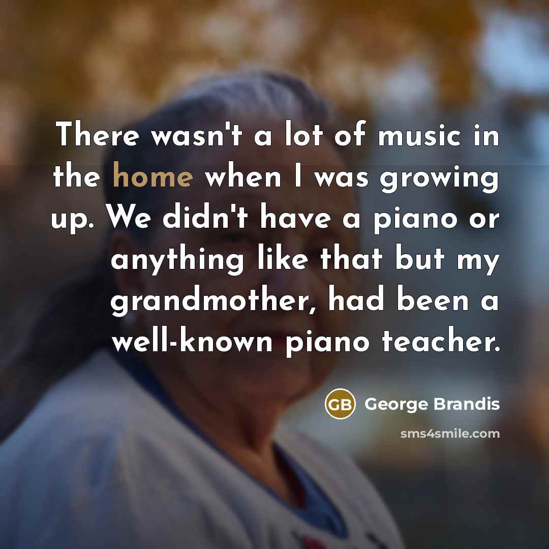 “There wasn't a lot of music in the home when…” quote by George Brandis