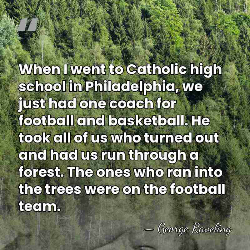 When I went to Catholic high school in Philadelphia, we just had&hellip; - George Raveling