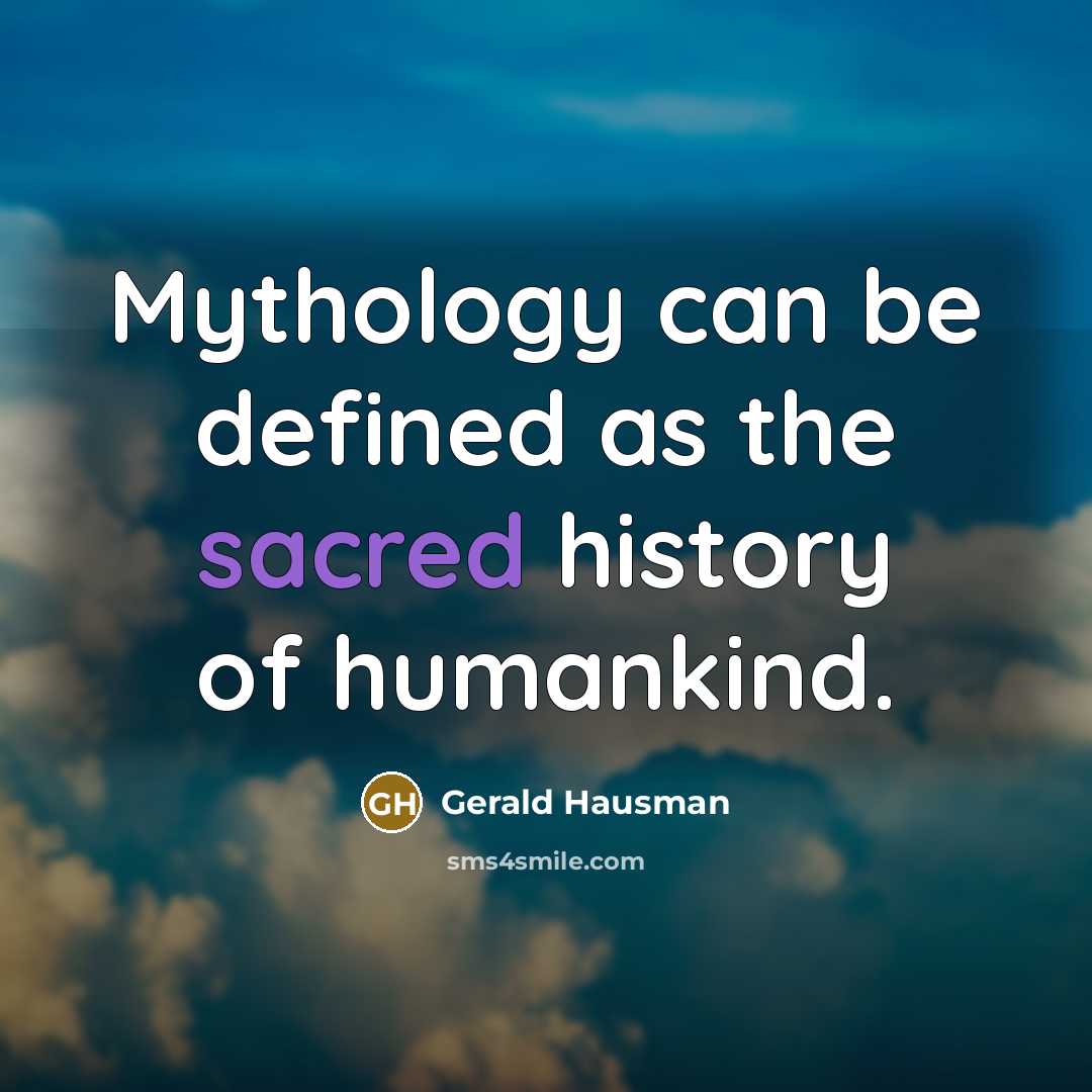 “Mythology can be defined as the sacred history of humankind.…” quote by Gerald Hausman