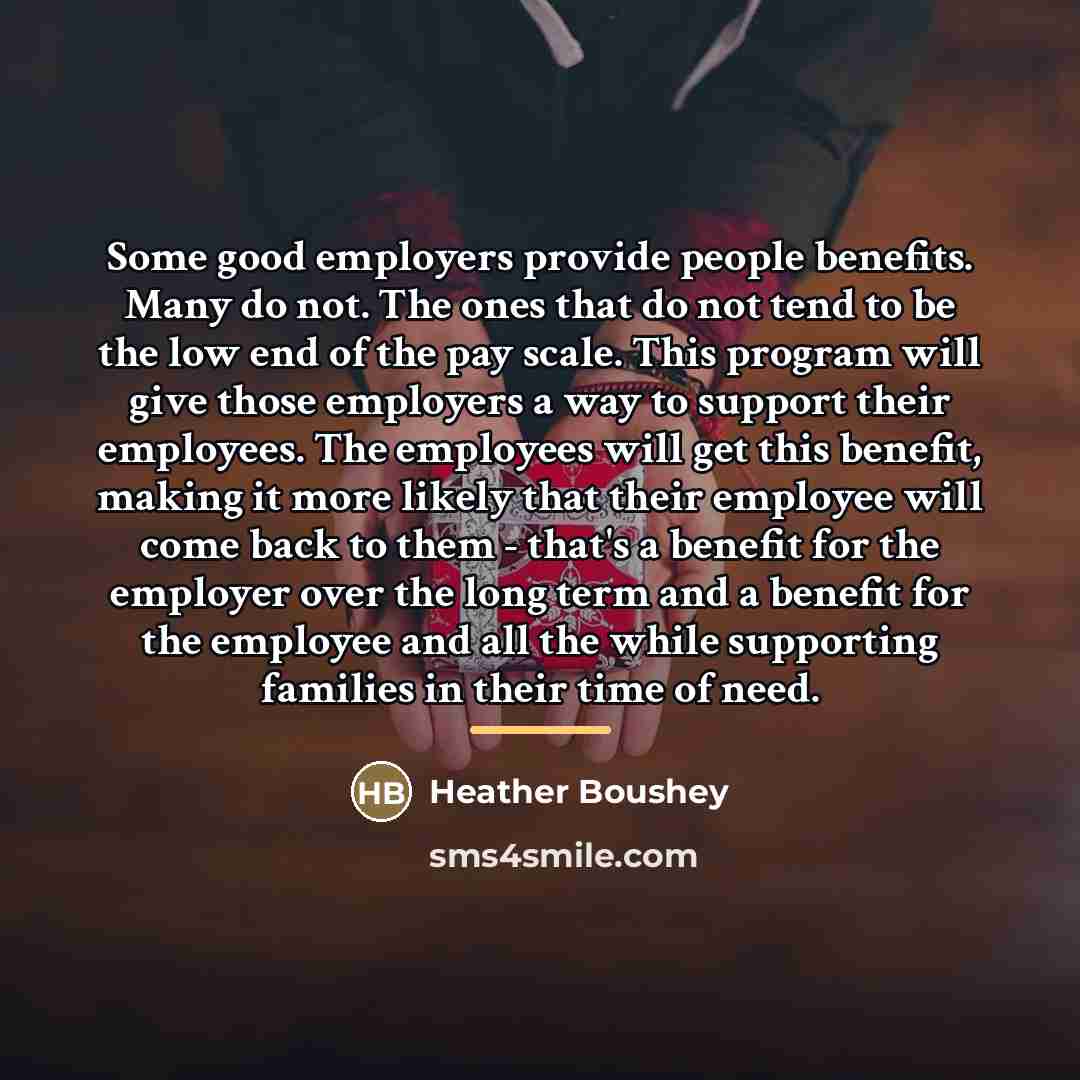 “Some good employers provide people benefits. Many do not. The…” quote by Heather Boushey