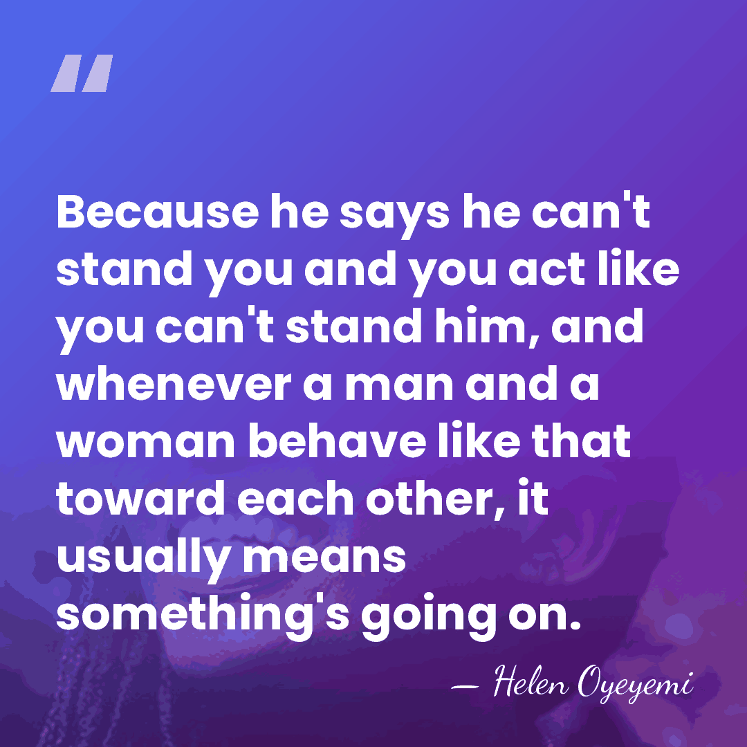 Because he says he can't stand you and you act like you&hellip; - Helen Oyeyemi