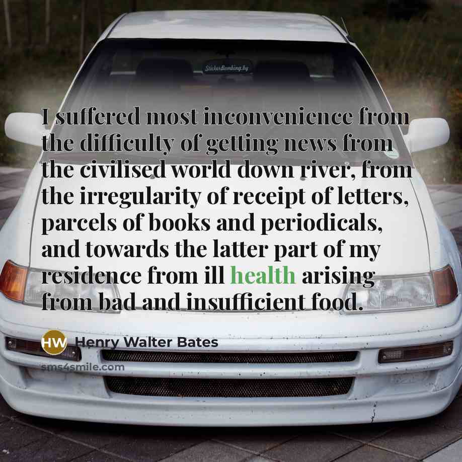 “I suffered most inconvenience from the difficulty of getting news…” quote by Henry Walter Bates