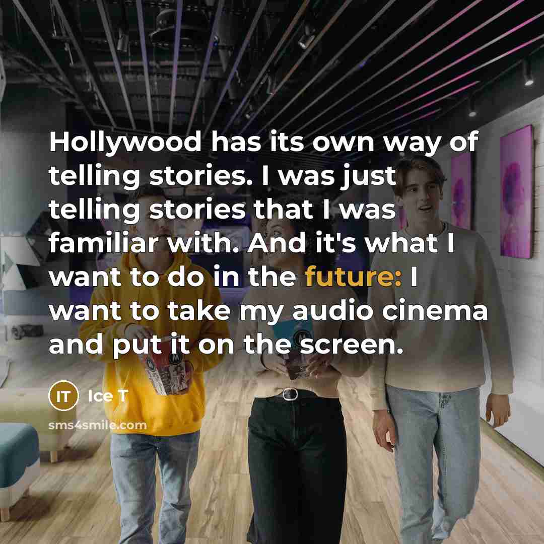 “Hollywood has its own way of telling stories. I was…” quote by Ice T