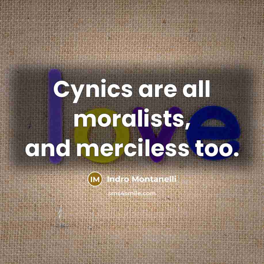 “Cynics are all moralists, and merciless too.…” quote by Indro Montanelli