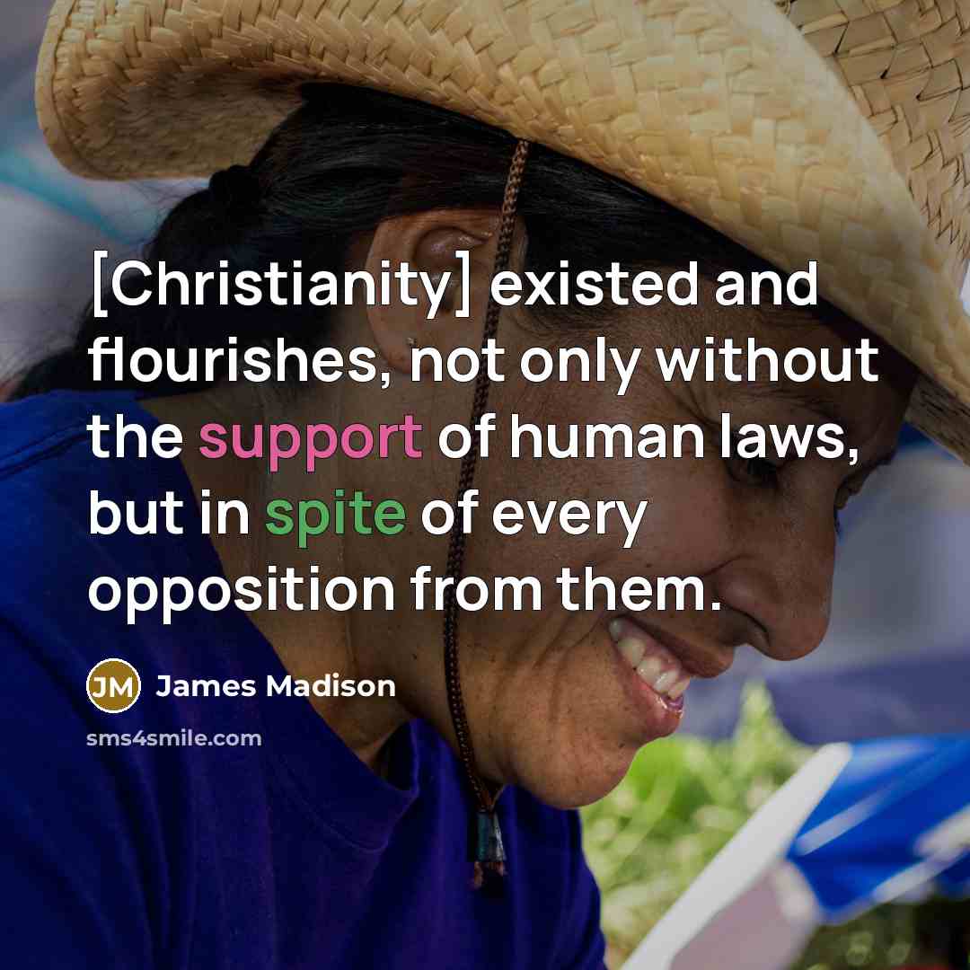 “[Christianity] existed and flourishes, not only without the support of…” quote by James Madison